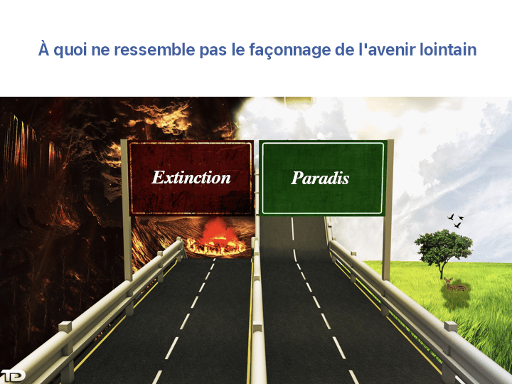 L'image montre une route se divisant en deux directions : l'une vers un paysage de feu avec un panneau indiquant 'Extinction', et l'autre vers un environnement serein et verdoyant avec un panneau indiquant 'Paradis'. Au-dessus de l'image, on peut lire 'Comment façonner l'avenir lointain ne ressemble pas à cela'.